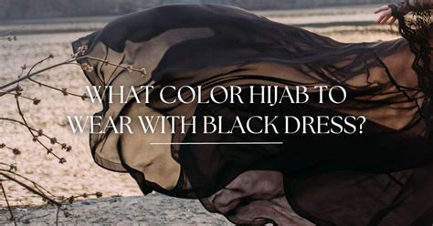 What Colour Hijab To Wear With A Black Dress 2025