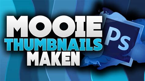 Mooie Thumbnails Maken Met Photoshop Zo Maak Ik Ze Youtube