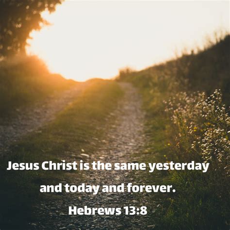 Hebrews Jesus Christ Is The Same Yesterday And Today And Forever