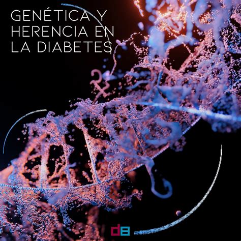 Gen Tica Y Herencia En La Diabetes Diabetesbien