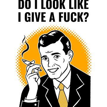 I Don T Give Fuck Poster For Sale By TheRightHonMP Redbubble