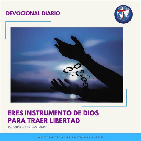 ERES INSTRUMENTO DE DIOS PARA TRAER LIBERTAD CAMINANDO COMO JESÚS