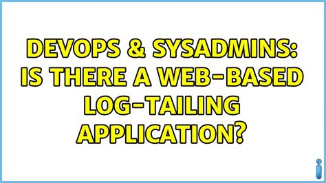 Devops Sysadmins Is There A Web Based Log Tailing Application