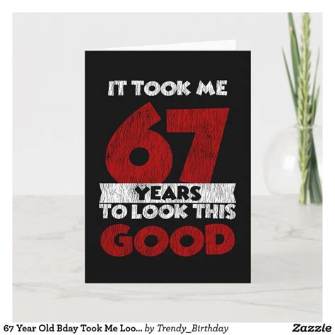 67 Year Old Bday Took Me Look Good 67th Birthday Card Zazzle Happy