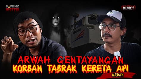 Teror Arwah Gentayangan Korban Tabrak Kereta Api Medan Youtube