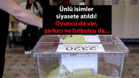 Ünlü isimler siyasete atıldı Oyuncu da var şarkıcı ve futbolcu da