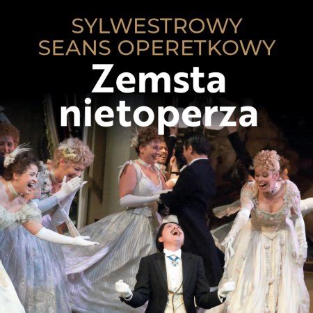 Sylwestrowy Seans Operetkowy Zemsta Nietoperza Retransmisja Z