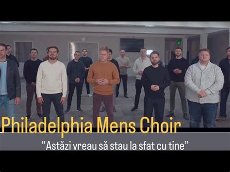 Philadelphia Mens Choir Astazi Vreau Sa Stau La Sfat Cu Tine