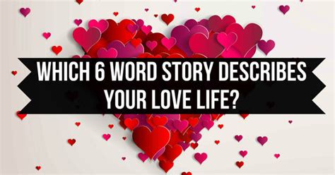 Which Six Word Story Describes Your Love Life Playbuzz