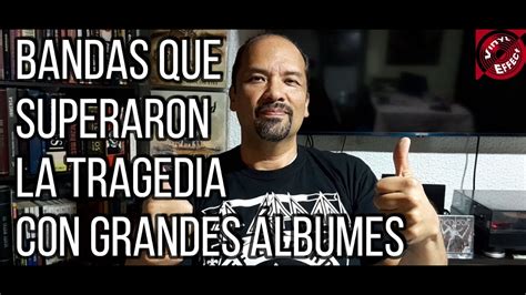 BANDAS QUE SUPERARON LA TRAGEDIA CON GRANDES ÁLBUMES YouTube