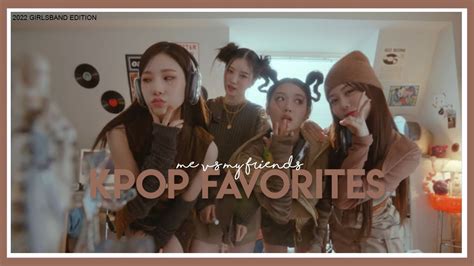 Kpop Favorites ♡ Me Vs My Friends [2022] Youtube