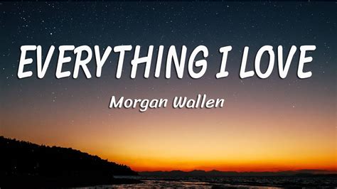 Morgan Wallen Everything I Love Lyrics Youtube