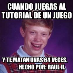 Meme Bad Luck Brian Cuando Juegas Al Tutorial De Un Juego Y Te Matan