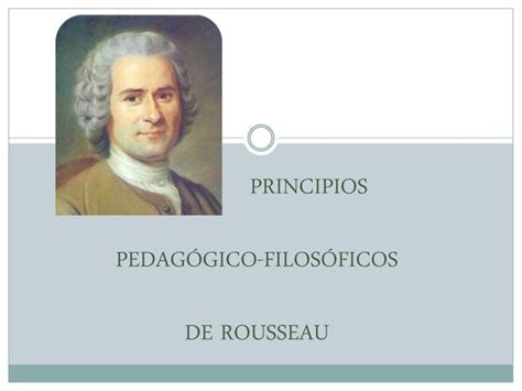 Principios Pedagógicos Filosóficos De Rousseau Ppt