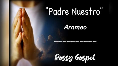 Padre Nuestro En Arameo Rossy Gospel Youtube