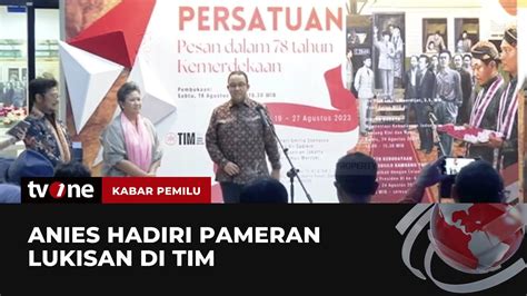 Anies Hadiri Pameran Lukisan Merajut Persatuan Kabar Pemilu Tvone