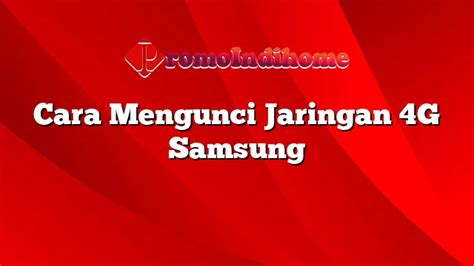 Cara Mengunci Jaringan G Samsung Promoindihome