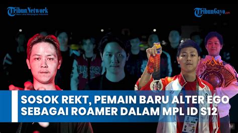 Sosok Rekt Pemain Baru Alter Ego Sebagai Roamer Dalam Mpl Id S Youtube