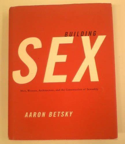 Building Sex Men Women And The Construction Of Sexuality Betsky Aaron 9780688131678 Abebooks