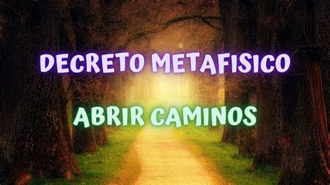 Poderoso Decreto Metafisico Para Abrir Caminos Youtube