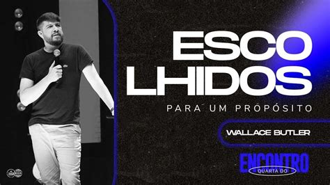 Escolhidos Para Um Prop Sito Pr Wallace Butler Youtube