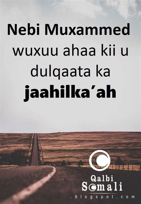 Nebi Muxammed Scw Wuxuu Ahaa Kii U Dulqaata Ka Jaahilkaah Qalbi