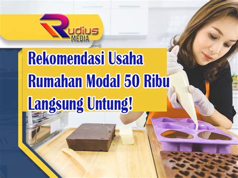 Rekomendasi Usaha Rumahan Modal 50 Ribu Langsung Untung