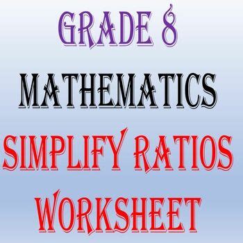 Grade 8 Mathematics Simplify Ratios Worksheet By MATHSandSCIENCES