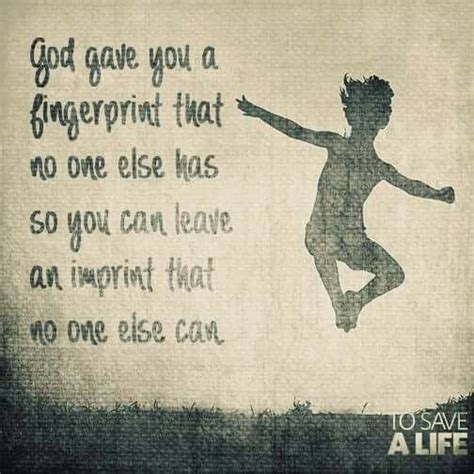 God Gave You A Fingerprint That No One Else Has So You Can Leave An