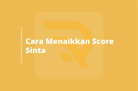 Cara Menaikkan Score Sinta Lembaga Publikasi Jurnal Nasional