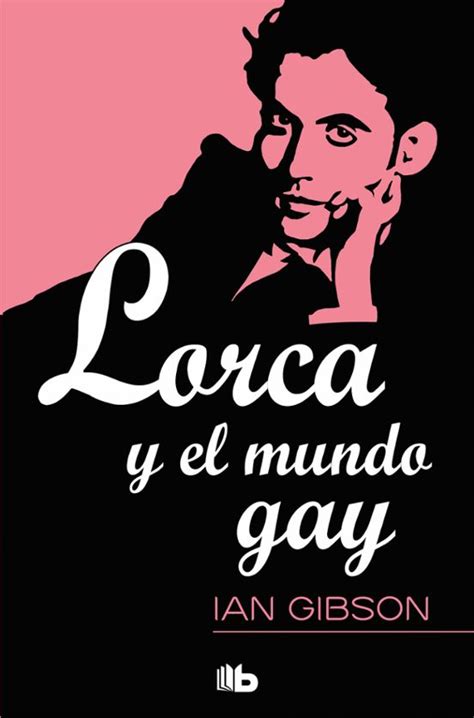 Lorca Y El Mundo Gay Ian Gibson Casa Del Libro