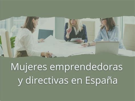 Mujeres emprendedoras y directivas en España Blog del Máster MBA Valencia