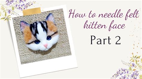 Needle Felting Cat Head Felted Kitten Face Part 2 How To Attach Fur To A Needle Felted Kitten