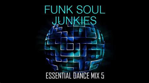 Funk Soul Junkies Essential Dance Mix 5 Funky Soulful House And Disco