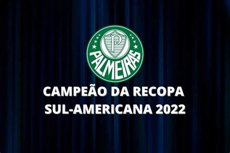 Quem Ganhou A Recopa Sul Americana 2022 Palmeiras é Campeão Dci