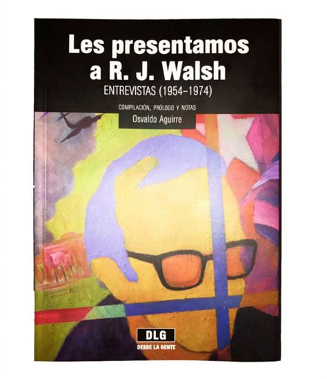 Qui N Era Rodolfo Walsh Un Libro Con Sus Reportajes Sinembargo Mx