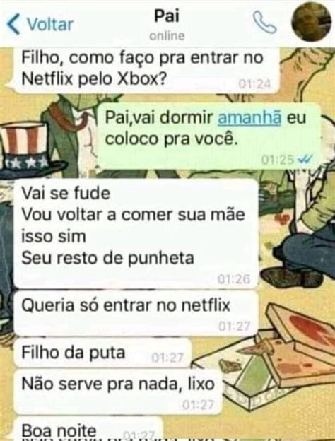 Voltar Pai Filho Como Faço Pra Entrar No Netflix Pelo Xbox Paivai Dormir Amanha Eu Coloco Pra