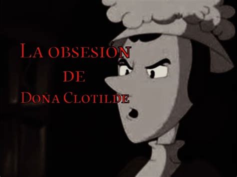 Creepypasta El Chavo Animado La Obsesi N De Do A Clotilde Episodio