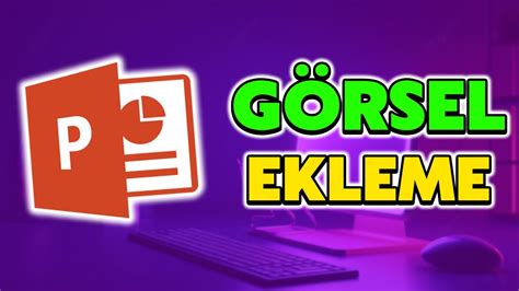 POWERPOINT E RESİM NASIL EKLENİR PowerPoint e Resim Görsel Ekleme