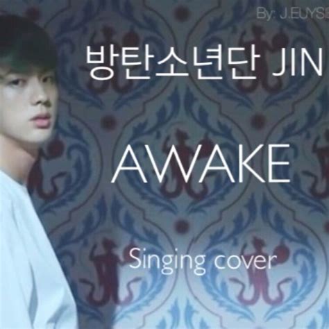 Stream BTS JIN- AWAKE SINGING COVER | J. EUYSIEE by euyisthename | Listen online for free on ...