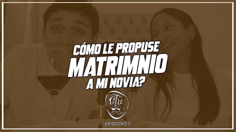 Entre Copas Episodio I C Mo Le Propuse Matrimonio A Mi Novia