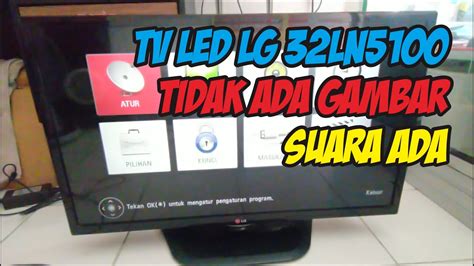 Tv Led Lg Ln Tidak Muncul Gambar Suara Ada Youtube