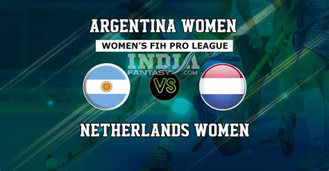 Arg W Vs Ned W Dream Hockey Prediction Women S Fih Pro League Match