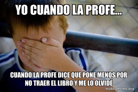 Yo Cuando La Profe Cuando La Profe Dice Que Pone Menos Por No Traer