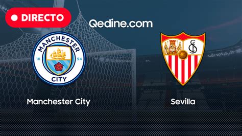 Manchester City Vs Sevilla En Vivo Pronóstico Horarios Y Canales Tv