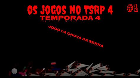 Os Jogos No TSRP 4 TEMPORADA 4 1 Chuva De Serra YouTube