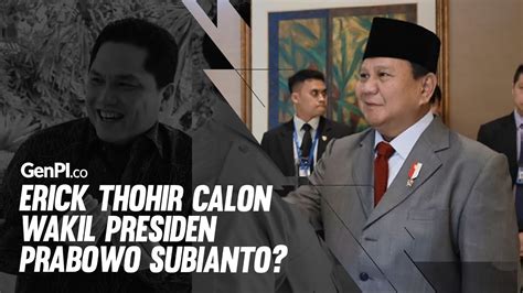 Erick Thohir Masuk Radar Cawapres Prabowo Subianto YouTube