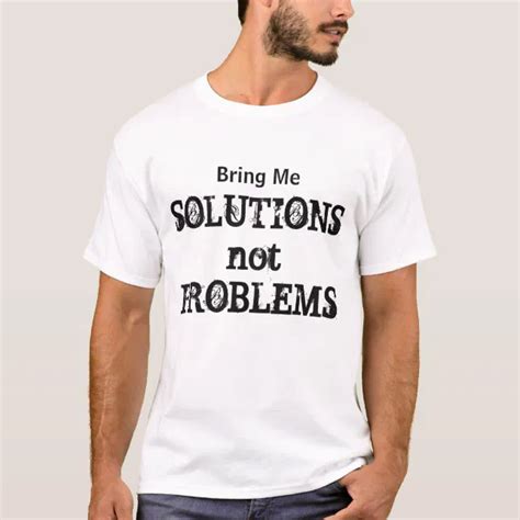 Bring Me Solutions Not Problems Motivational Quote T Shirt Zazzle