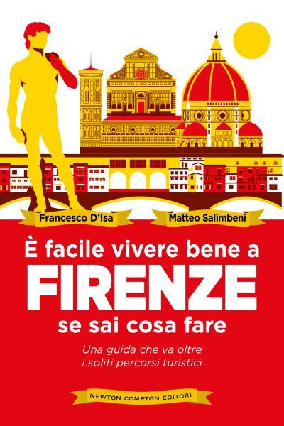 Facile Vivere Bene A Firenze Se Sai Cosa Fare Newton Compton Editori