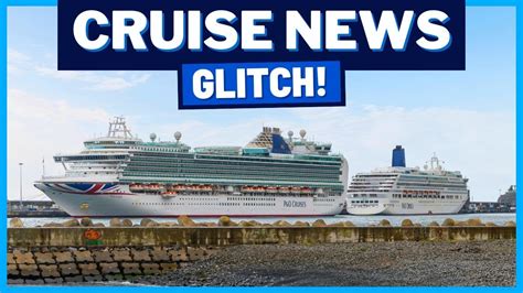 CRUISE NEWS Cruise Line Glitch New Princess Cruise Ship Delayed